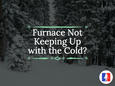Why Is My Furnace Not Keeping Up With The Cold Weather?