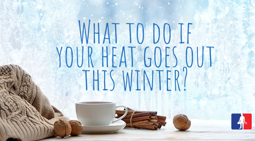 What To Do If Your Heat Goes Out This Winter?