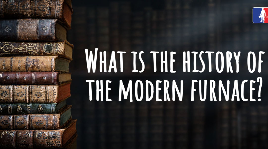 What Is the History of the Modern Furnace?